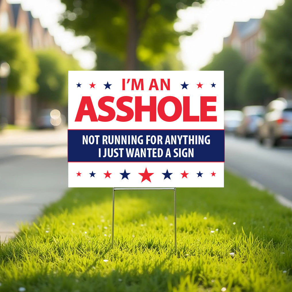 I'm an Asshole Yard Sign