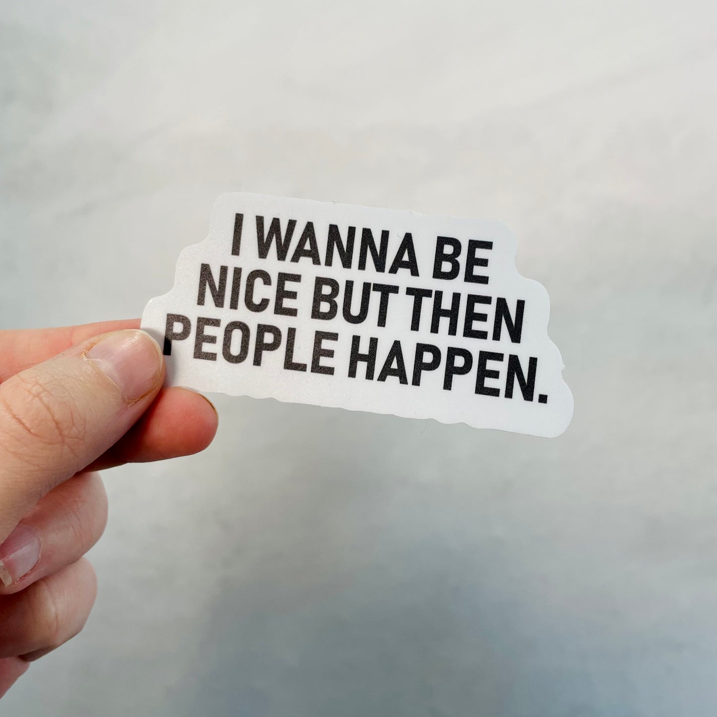 I wanna be nice - 3.5" Vinyl Sticker