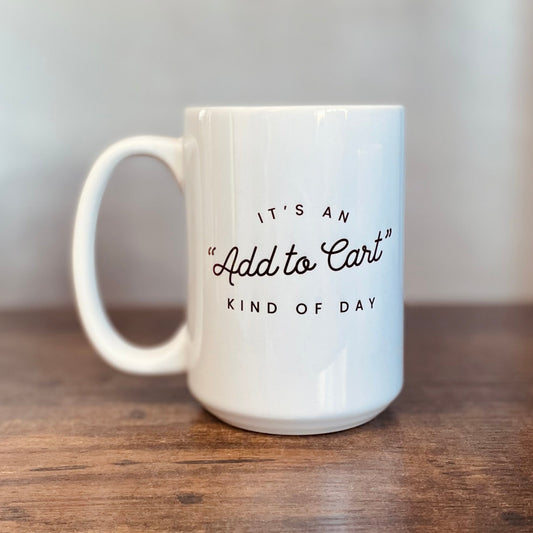 It's an Add to Cart kind of day Coffee Mug