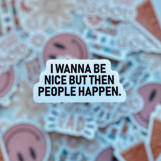 I wanna be nice  - 3.5" Vinyl Sticker