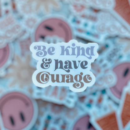 Be Kind & Have Courage  - 3.5" Vinyl Sticker