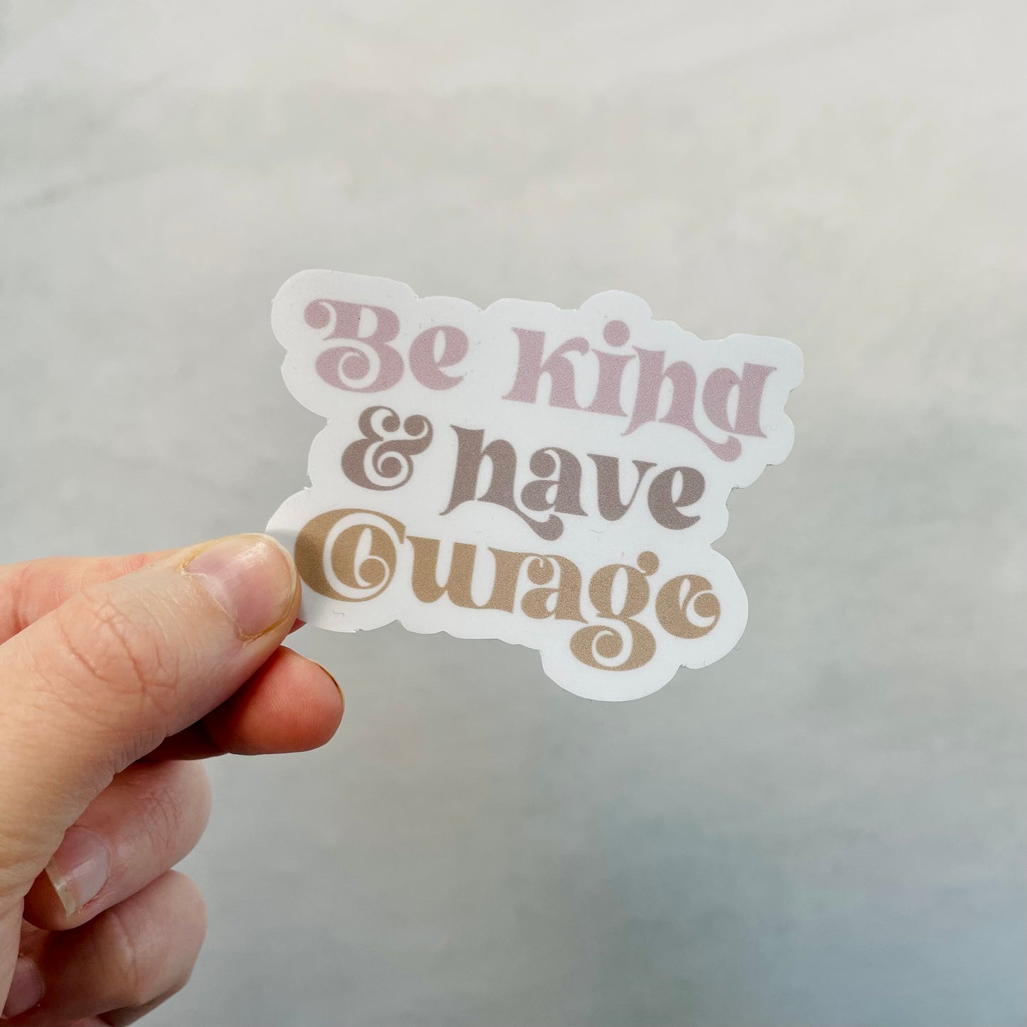 Be Kind & Have Courage  - 3.5" Vinyl Sticker