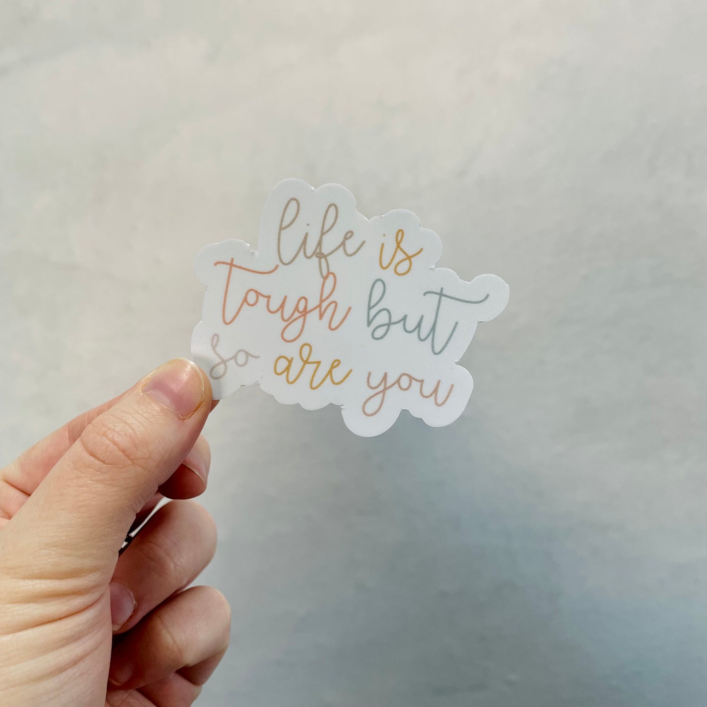Life is tough, but so are you - 3.5" Vinyl Sticker