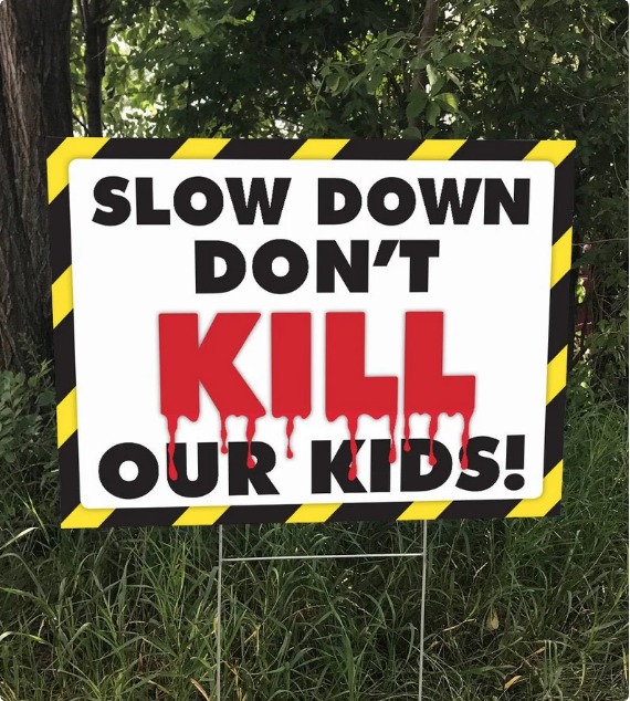 Slow Down Don't Kill Our Kids Yard Sign